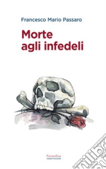 Morte agli infedeli. E-book. Formato EPUB ebook di Francesco Mario Passaro