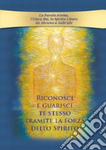 Riconosci e guarisci te stesso tramite la forza dello Spirito. E-book. Formato EPUB