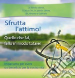 Sfrutta l'attimo Quello che fai, fallo in modo totale. E-book. Formato EPUB