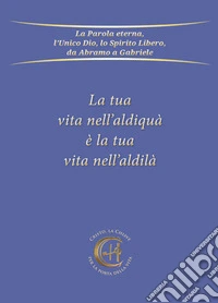 La tua vita nell'aldiquà è la tua vita nell'aldilà. E-book. Formato EPUB ebook