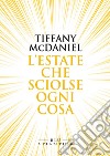 L'estate che sciolse ogni cosa. E-book. Formato EPUB ebook di Tiffany McDaniel