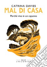 Mal di casa: Perché vivo in un capanno. E-book. Formato EPUB ebook