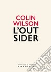 L'outsider. E-book. Formato EPUB ebook di Colin Wilson