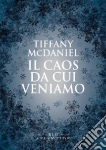 Il caos da cui veniamo. E-book. Formato EPUB ebook di Tiffany McDaniel