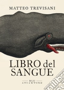 Libro del sangue. E-book. Formato EPUB ebook di Matteo Trevisani