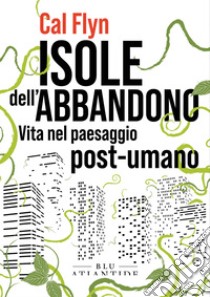 Isole dell'abbandono: Vita nel paesaggio post-umano. E-book. Formato EPUB ebook di Cal Flyn