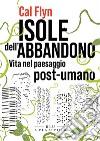 Isole dell'abbandono: Vita nel paesaggio post-umano. E-book. Formato EPUB ebook