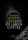 L'eclisse di Laken Cottle. E-book. Formato EPUB ebook di Tiffany McDaniel