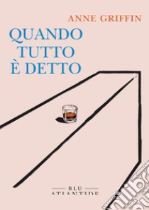 Quando tutto è detto. E-book. Formato EPUB ebook di Anne Griffin