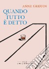 Quando tutto è detto. E-book. Formato EPUB ebook di Anne Griffin