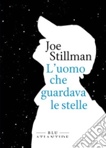 L'uomo che guardava le stelle. E-book. Formato EPUB ebook di Clara Nubile