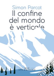 Il confine del mondo è verticale. E-book. Formato EPUB ebook di Simon Parcot