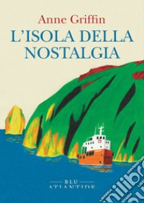 L'isola della nostalgia. E-book. Formato EPUB ebook di Anne Griffin