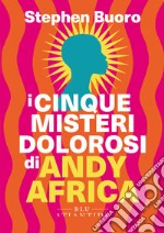 I cinque misteri dolorosi di Andy Africa. E-book. Formato EPUB ebook