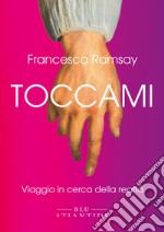 Toccami: Viaggio in cerca della realtà. E-book. Formato EPUB ebook