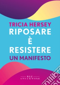 Riposare è resistere: Un manifesto. E-book. Formato EPUB ebook di Tricia Hersey