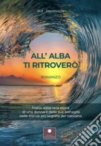 All'Alba ti ritroverò. E-book. Formato EPUB ebook di Rut Pavoncello