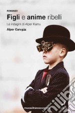 Figli e anime ribelli.: Le indagini di Alper Kamu. E-book. Formato EPUB ebook