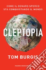 Cleptopia: Come il denaro sporco sta conquistando il mondo. E-book. Formato EPUB