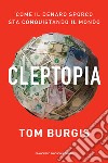 Cleptopia: Come il denaro sporco sta conquistando il mondo. E-book. Formato EPUB ebook di Tom Burgis