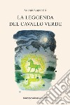 La leggenda del cavallo verde. E-book. Formato EPUB ebook di Caponetti Giorgio