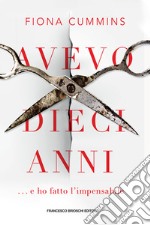 Avevo dieci anni: ... e ho fatto l'impensabile. E-book. Formato EPUB ebook