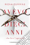 Avevo dieci anni: ... e ho fatto l'impensabile. E-book. Formato EPUB ebook di Fiona Cummins