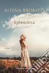 Splendora. E-book. Formato EPUB ebook di Alessia Bronico