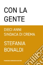 Con la gente: Dieci anni sindaca di Crema. E-book. Formato EPUB ebook