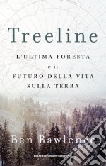 Treeline: L'ultima foresta e il futuro della vita sulla terra. E-book. Formato EPUB ebook