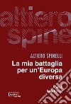 La mia battaglia per un’Europa diversa. E-book. Formato EPUB ebook di Altiero Spinelli