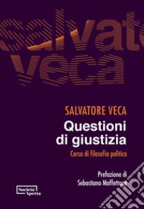 Questioni di giustizia: Corso di filosofia politica. E-book. Formato PDF ebook di Salvatore Veca