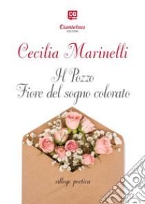 Il Pozzo Fiore del sogno colorato. E-book. Formato EPUB ebook di Cecilia Marinelli