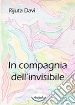 In compagnia dell’invisibile. E-book. Formato PDF ebook