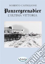 Panzergrenadier. L’ultima vittoria. E-book. Formato PDF ebook