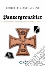 Panzergrenadier. Cinquecento dannati contro l’Armata Rossa. E-book. Formato PDF ebook