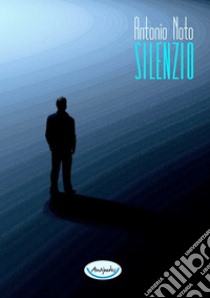 Silenzio. E-book. Formato PDF ebook di Antonio Noto