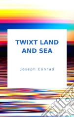 Twixt Land And Sea. E-book. Formato EPUB ebook