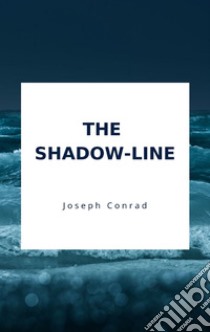 The Shadow-Line. E-book. Formato EPUB ebook di Conrad Joseph