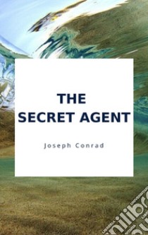 The Secret Agent. E-book. Formato EPUB ebook di Joseph Conrad