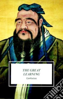 The Great Learning. E-book. Formato EPUB ebook di Confucius Confucius