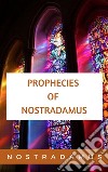 The Prophecies of Nostradamus. E-book. Formato EPUB ebook di Nostradamus Nostradamus