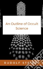 An Outline of Occult Science. E-book. Formato EPUB ebook