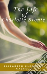 The Life of Charlotte Bronte. E-book. Formato EPUB ebook