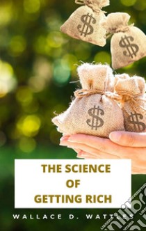 The Science of Getting Rich. E-book. Formato EPUB ebook di Wallace Delois