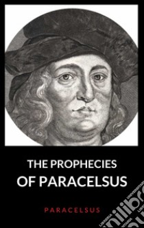 The Prophecies of Paracelsus. E-book. Formato EPUB ebook di Paracelsus Paracelsus