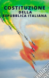 Costituzione della Repubblica Italiana. E-book. Formato EPUB ebook di Repubblica Italiana