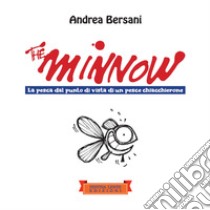 The minnowLa pesca dal punto di vista di un pesce chiacchierone. E-book. Formato EPUB ebook di Andrea Bersani