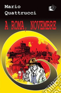 A Roma, novembre. E-book. Formato EPUB ebook di Mario Quattrucci