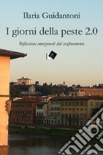 I giorni della peste 2.0Riflessioni emozionali dal confinamento. E-book. Formato Mobipocket ebook